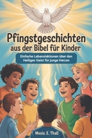 Pfingstgeschichten Aus Der Bibel Für Kinder: Einfache Lebenslektionen über den Heiligen Geist für junge Herzen B0GPMH3CCJ Book Cover