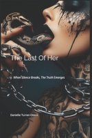 The Last Of Her: When Silence Breaks, The Truth Emerges B0DZRP66C2 Book Cover