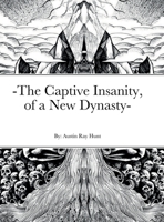 -The Captive Insanity, of a New Dynasty- 1387905643 Book Cover