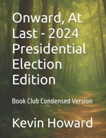 Onward, At Last - 2024 Presidential Election Edition: Book Club Condensed Version B0FTRT189P Book Cover