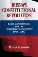 Russia's Constitutional Revolution: Legal Consciousness and the Transition to Democracy, 1985-1996 0271026030 Book Cover