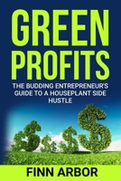 Green Profits: The Budding Entrepreneur’s Guide to a Houseplant Side Hustle B0CVVBMHFC Book Cover