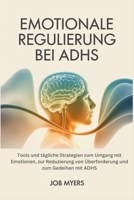 EMOTIONALE REGULIERUNG BEI ADHS: Tools und tägliche Strategien zum Umgang mit Emotionen, zur Reduzierung von Überforderung und zum Gedeihen mit ADHS (German Edition) B0FBFWDZVZ Book Cover
