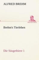 Brehm's Tierleben: Die Saugethiere 1 3842488718 Book Cover