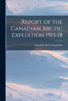 Report of the Canadian Arctic Expedition 1913-18 101709117X Book Cover