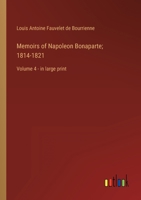Memoirs of Napoleon Bonaparte; 1814-1821: Volume 4 - in large print 336832912X Book Cover