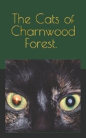 The Cats Of Charnwood Forest 1717169066 Book Cover