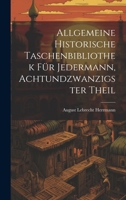 Allgemeine historische Taschenbibliothek für Jedermann, Achtundzwanzigster Theil (German Edition) 1019961260 Book Cover