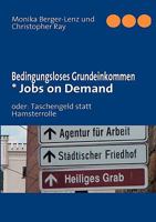Bedingungsloses Grundeinkommen  * Jobs on Demand: oder: Taschengeld statt Hamsterrolle 3839161657 Book Cover