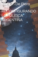 RECONFIGURANDO LA POLÍTICA ARGENTINA (Spanish Edition) B0GTTNBCJG Book Cover