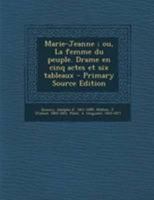 Marie-Jeanne: Drame en 5 actes et 6 tableaux... 1273412397 Book Cover