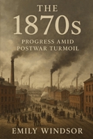The 1870s: Progress Amid Postwar Turmoil B0DV59RSPN Book Cover