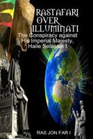 Rastafari Over Illuminati: Conspiracy Against Haile Selassie 1500853496 Book Cover