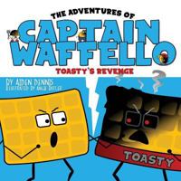 The Adventures of Captain Waffello: Toasty's Revenge 0998415723 Book Cover