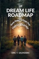 The Dream Life Roadmap: Seven Stages to Forge Your Hero's Journey B0G31LF1PY Book Cover