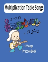 Multiplication Tables Songs: Fun and Easy Way to Memorize the Multiplication tables:12 songs, practice, test, answers and certificate B0DX3J918W Book Cover