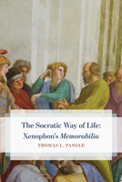 The Socratic Way of Life: Xenophon's “Memorabilia” 022675426X Book Cover