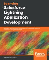 Learning Salesforce Lightning Application Development: Build and test Lightning Components for Salesforce Lightning Experience using Salesforce DX 1787124673 Book Cover
