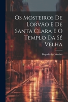 Os Mosteiros De Lorvão E De Santa Clara E O Templo Da Sé Velha 1021549150 Book Cover