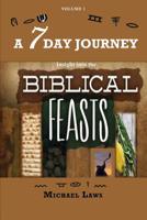 A 7 DAY JOURNEY: Insight into the BIBLICAL FEASTS 0999857878 Book Cover