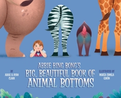 Abbie Bing Bong's Big, Beautiful Book of Animal Bottoms 1647047498 Book Cover