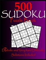 500 SUDOKU Puzzle Book: Diabolic and Very hard Difficulty, Solutions Included B084DLDG3L Book Cover
