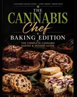 The Cannabis Chef: Baking Edition: The Complete Cannabis Baking & Dessert Guide (Cannabis collections) B0HJ7CLL66 Book Cover