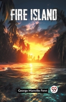 Fire Island: Being the Adventures of Uncertain Naturalists in a 1518655394 Book Cover