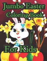 Jumbo Easter Coloring Book For Kids: Large Easter coloring book for kids to draw with beautiful Easter rabbits, chicks, eggs, animals and much more inside 4-8 B09TDSMVH1 Book Cover