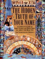 The Hidden Truth of Your Name: A Complete Guide to First Names and What They Say About the Real You 034542266X Book Cover