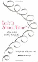 Isn't It About Time?: How to Overcome Procrastination and Get on with Your Life 1903269032 Book Cover