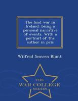 The Land war in Ireland; Being a Personal Narrative of Events. With a Portrait of the Author in Pris 1016557167 Book Cover