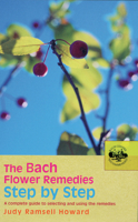 The Bach Flower Remedies Step by Step: A Complete Guide to Selecting and Using the Remedies (Bach Flower Remedies Repertories) 0091906539 Book Cover