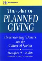 The Art of Planned Giving: Understanding Donors and the Culture of Giving (Nonprofit Law, Finance, and Management Series) 0471081493 Book Cover