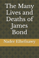 The Many Lives and Deaths of James Bond: From Casino Royale to Skyfall 1478341408 Book Cover