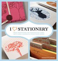 I Heart Stationery: Fresh Inspirations for Handcrafted Cards, Note Cards, Journals, & Other Paper Goods 0789324881 Book Cover