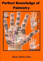 Perfect Knowledge of Palmistry: Palmistry 1519245572 Book Cover