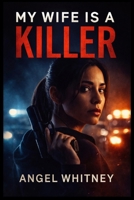 My Wife Is a Killer (The Twisted Love Series by Angel Whitney) B0GMCP9L6L Book Cover