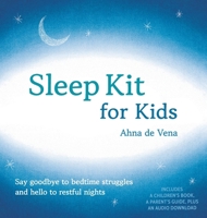 Sleep Kit for Kids: Say goodbye to bedtime struggles and hello to restful nights 176353670X Book Cover