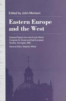 Eastern Europe and the West: Selected Papers from the Fourth World Congress for Soviet and East European Studies, Harrogate, 1990 1349223018 Book Cover