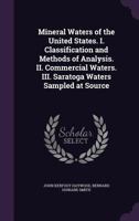 Mineral Waters of the United States. I. Classification and Methods of Analysis. II. Commercial Waters. III. Saratoga Waters Sampled at Source 1347370382 Book Cover