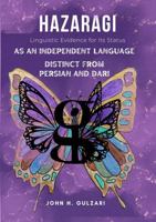 Hazaragi Linguistic Evidence For Its Status: as an Independent Language Distinct from Persian and Dari 1764789911 Book Cover
