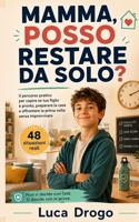 MAMMA, POSSO RESTARE DA SOLO?: Il percorso pratico per capire se tuo figlio è pronto, preparare la casa e affrontare la prima volta senza improvvisare (Italian Edition) B0HBRX45BP Book Cover