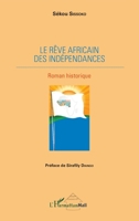 Le rêve africain des indépendances: Roman historique (Harmattan Mali Tougouna) (French Edition) 2343052417 Book Cover