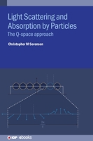 Light Scattering and Absorption by Particles: The Q-Space Approach 0750351551 Book Cover