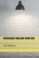 Ridiculously Brilliant Work Idea : Notebook 1652839100 Book Cover