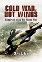Cold War, Hot Wings: Memoirs of a Cold War Fighter Pilot 1962-1994 1399074997 Book Cover