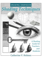 Drawing Dimension - Shading Techniques: A Shading Guide for Teachers and Students (How to Draw Cool Stuff) 0692919848 Book Cover