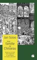 Une famille de Chisseau: Roman sur la lutte entre huguenots et catholiques 1556-1572 (French Edition) 2754770062 Book Cover