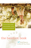 The Barefoot Book: 50 Great Reasons to Kick Off Your Shoes 1630266639 Book Cover